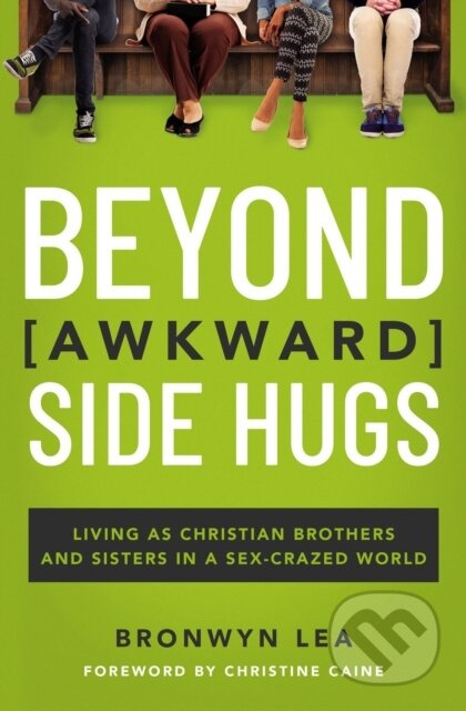 Beyond Awkward Side Hugs (Living as Christian Brothers and Sisters in a Sex-Crazed World) - kniha z kategorie Humanitní a společenské vědy