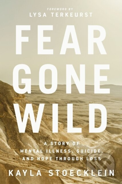 Fear Gone Wild (A Story of Mental Illness, Suicide, and Hope Through Loss) - kniha z kategorie Filozofie