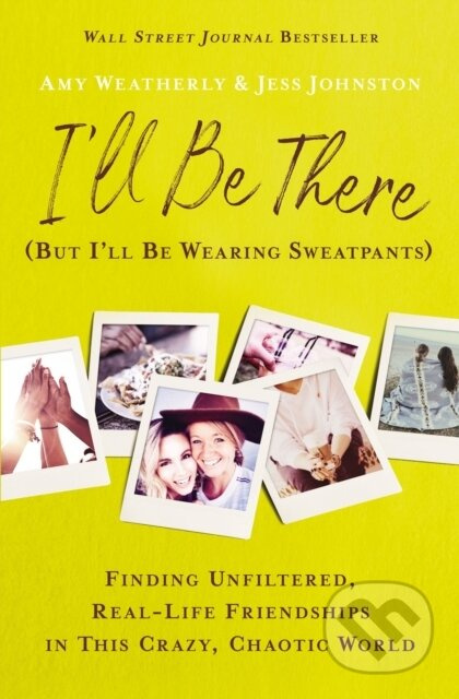 I'll Be There (But I'll Be Wearing Sweatpants) (Finding Unfiltered, Real-Life Friendships in This Crazy, Chaotic World) - kniha z kategorie Filozofie
