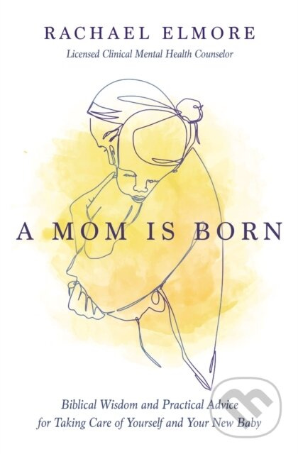 A Mom Is Born (Biblical Wisdom and Practical Advice for Taking Care of Yourself and Your New Baby) - kniha z kategorie Humanitní a společenské vědy