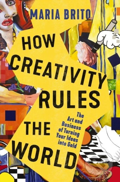 How Creativity Rules the World (The Art and Business of Turning Your Ideas into Gold) - kniha z kategorie Byznys a management