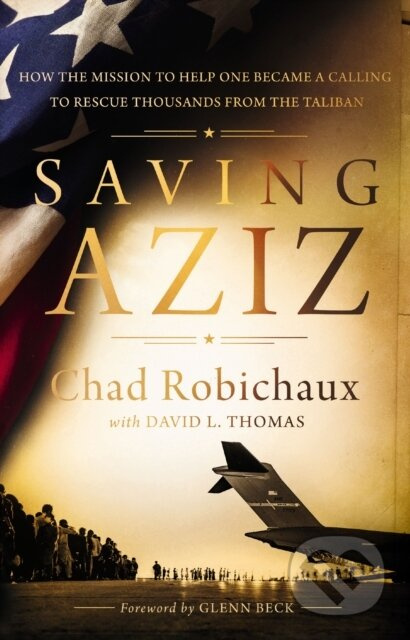 Saving Aziz (How the Mission to Help One Became a Calling to Rescue Thousands from the Taliban) - kniha z kategorie Humanitní a společenské vědy