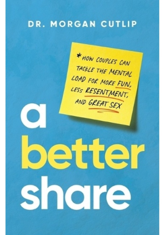 Better Share, How Couples Can Tackle the Mental Load for More Fun, Less Resentment, and Great Sex Thomas Nelson Publishers