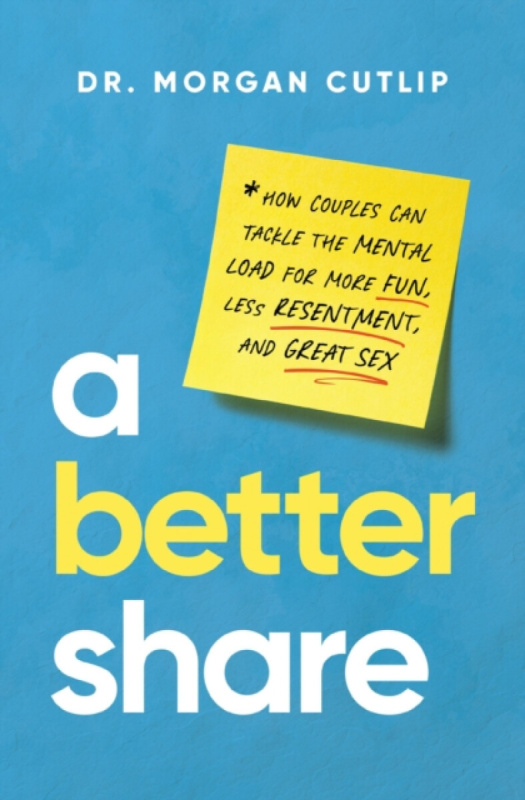 Better Share, How Couples Can Tackle the Mental Load for More Fun, Less Resentment, and Great Sex Thomas Nelson Publishers