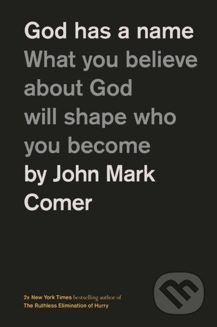 God Has a Name (What You Believe About God Will Shape Who You Become) - kniha z kategorie Filozofie