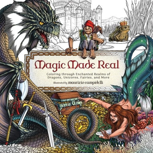 Magic Made Real, Coloring through Enchanted Realms of Dragons, Unicorns, Fairies, and More HarperCollins Focus