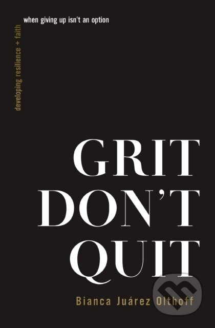 Grit Don't Quit (Developing Resilience and Faith When Giving Up Isn't an Option) - kniha z kategorie Filozofie