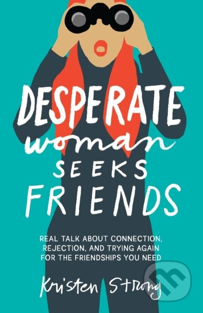 Desperate Woman Seeks Friends (Real Talk About Connection, Rejection, and Trying Again for the Friendships You Need) - kniha z kategorie Filozofie