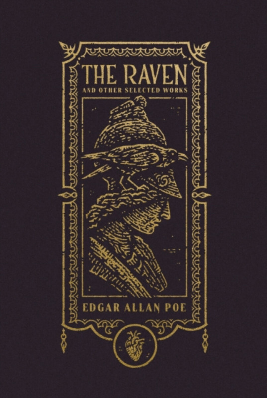 The Raven and Other Selected Works (The Gothic Chronicles Collection): Deluxe Edition - Edgar Allan Poe