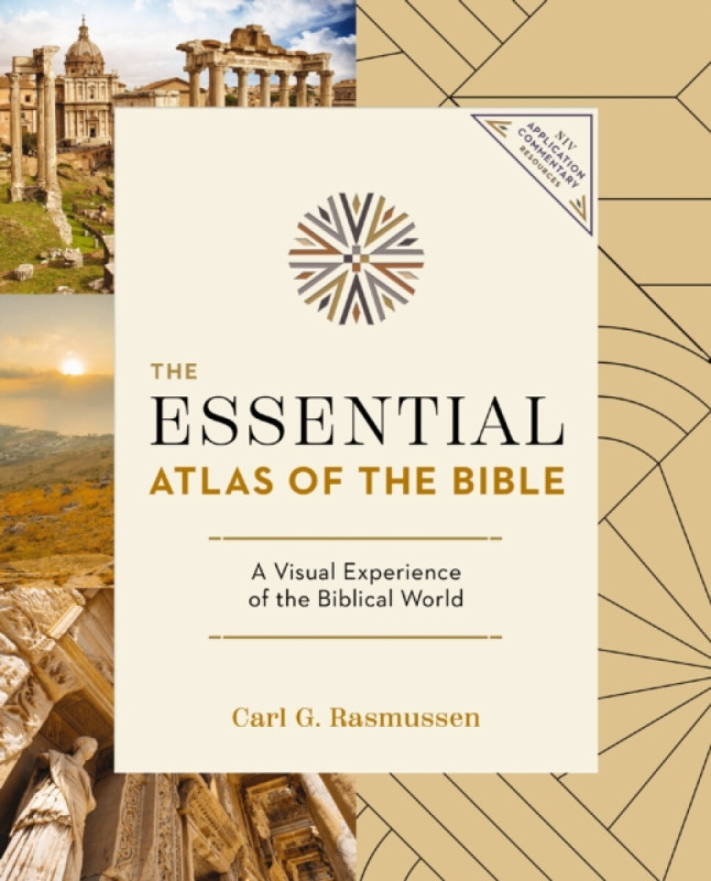The Essential Atlas of the Bible - Carl G. Rasmussen