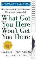 What Got You Here Won't Get You There - Marshall Goldsmith - kniha z kategorie Odborné a naučné