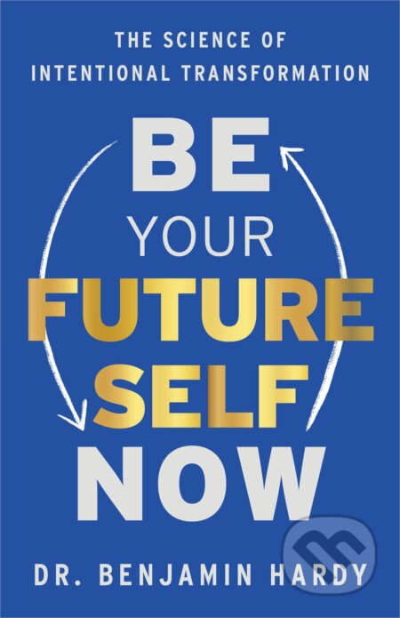 Be Your Future Self Now (Be Your Future Self Now) - Benjamin Hardy - kniha z kategorie Psychologie