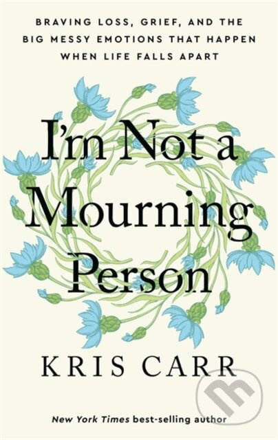 I'm Not a Mourning Person (Braving Loss, Grief, and the Big Messy Emotions That Happen When Life Falls Apart) - kniha z kategorie Psychologie