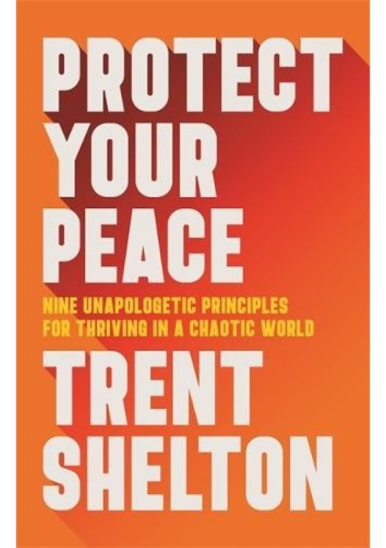 Protect Your Peace, Nine Unapologetic Principles for Thriving in a Chaotic World Hay House Inc