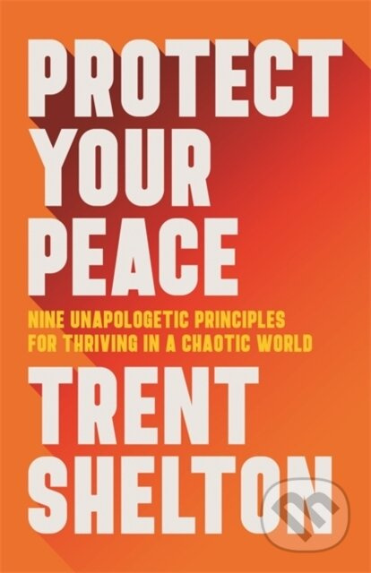 Protect Your Peace, Nine Unapologetic Principles for Thriving in a Chaotic World Hay House Inc