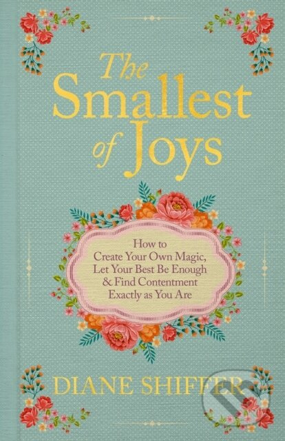 The Smallest of Joys (How to Create Your Own Magic, Let Your Best Be Enough & Find Contentment Exactly as You Are) - kniha z kategorie Zdravie a…