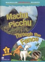 Macmillan Children´s Readers Level 6 Machu Picchu / Through The Fence Macmillan
