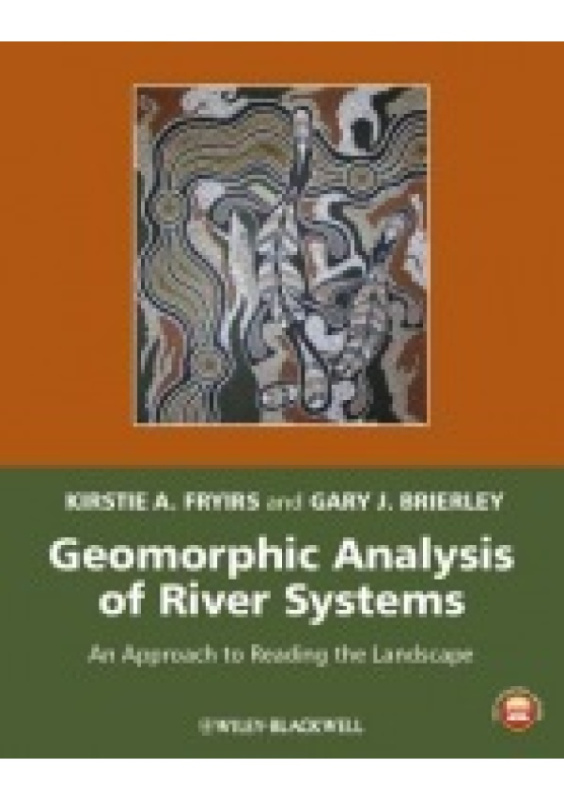 Geomorphic Analysis of River Systems, An Approach to Reading the Landscape John Wiley and Sons Ltd