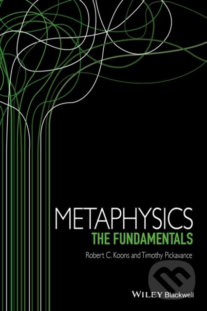 Metaphysics (The Fundamentals) - Robert C. Koons, Timothy Pickavance - kniha z kategorie Filozofia