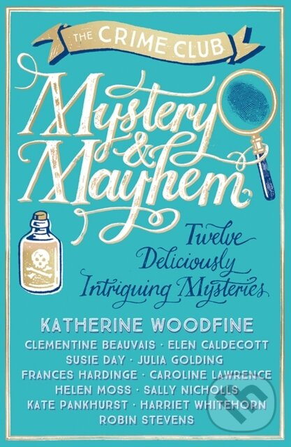 Mystery & Mayhem - Caroline Lawrence, Susie Day, Sally Nicholls, Robin Stevens, Katherine Woodfine, Julia Golding, Helen Moss, Frances Hardinge, Elen…