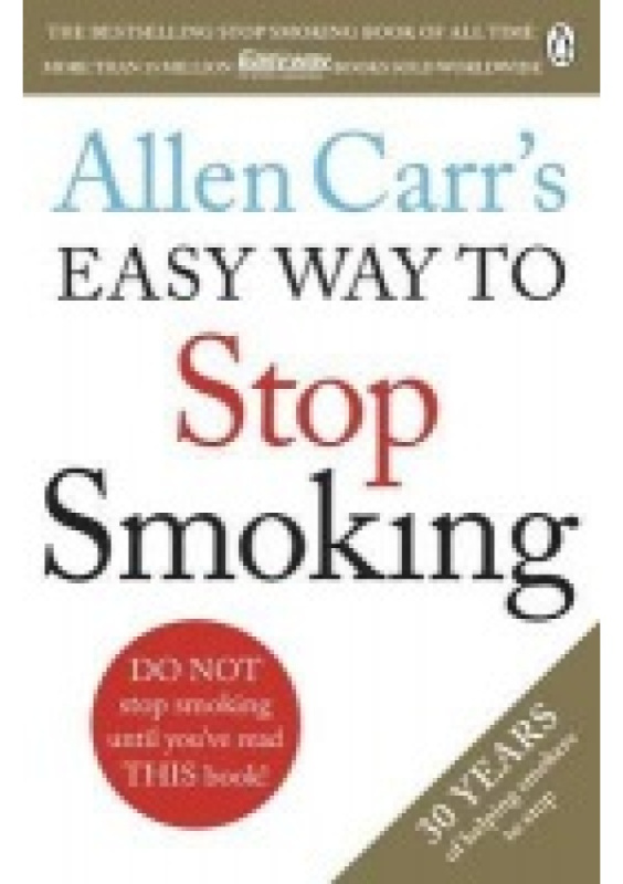 Allen Carr's Easy Way to Stop Smoking, Read this book and you'll never smoke a cigarette again Penguin Books Ltd