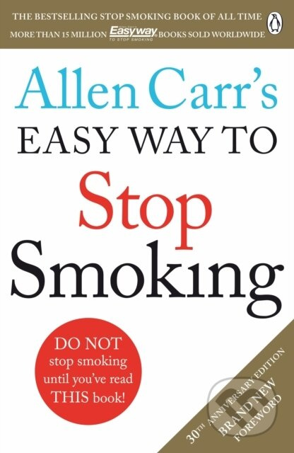 Allen Carr's Easy Way to Stop Smoking, Read this book and you'll never smoke a cigarette again Penguin Books Ltd