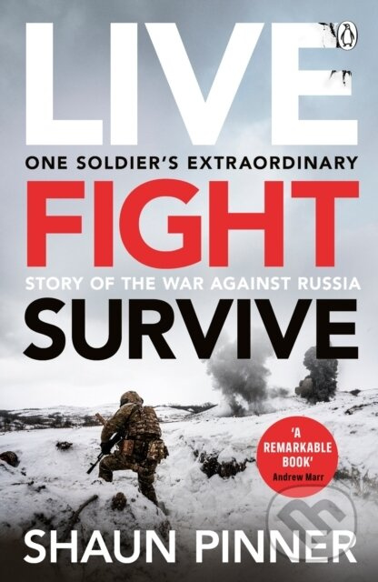 Live. Fight. Survive. (An ex-British soldier’s account of courage, resistance and defiance fighting for Ukraine against Russia) - kniha z kategorie…