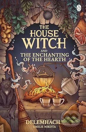 The House Witch and The Enchanting of the Hearth - Emilie Nikota