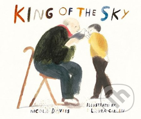 King of the Sky - Nicola Davies, Laura Carlin (ilustrácie) - kniha z kategorie Pohádky