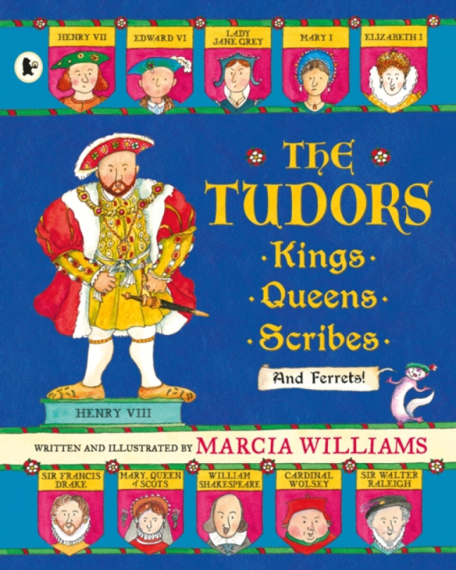 The Tudors: Kings, Queens, Scribes and Ferrets! - Marcia Williams