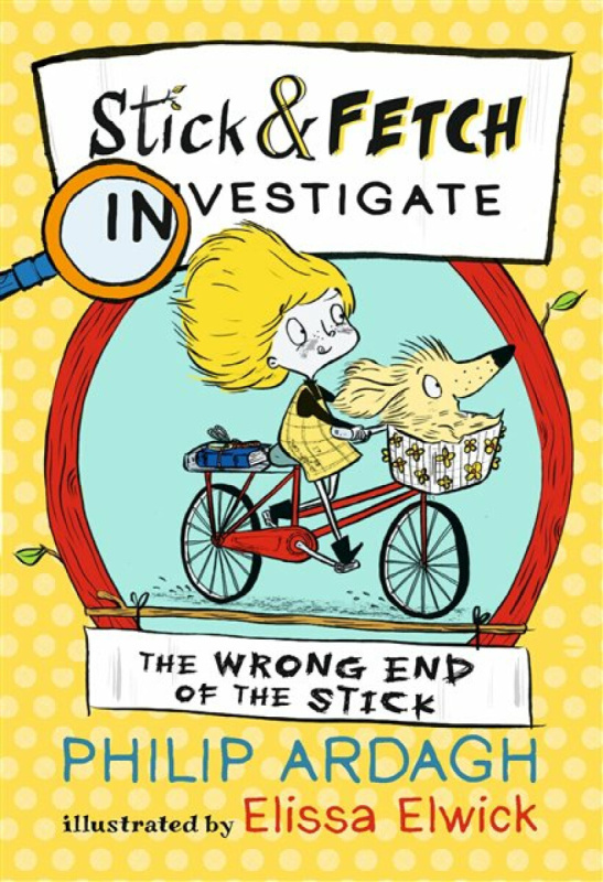The Wrong End of the Stick: Stick and Fetch Investigate - Philip Ardagh