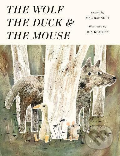 The Wolf, the Duck and the Mouse - Mac Barnett, Jon Klassen (ilustrácie) - kniha z kategorie Pohádky