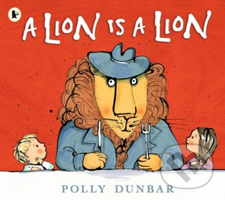A Lion Is a Lion - Polly Dunbar - kniha z kategorie Pro děti