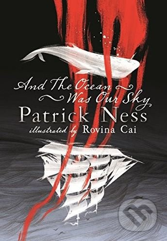 And the Ocean Was Our Sky - Patrick Ness, Rovina Cai (ilustrácie)