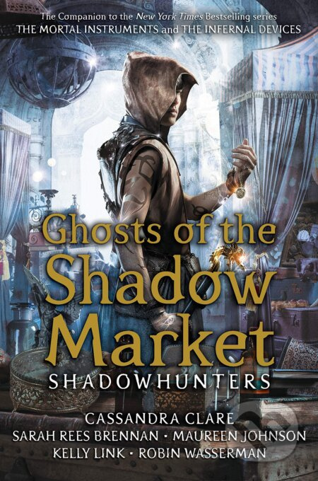 Ghost of the Shadow Market - Cassandra Clare, Sarah Rees Brennan, Maureen Johnson, Robin Wasserman, Kelly Link - kniha z kategorie Sci-fi, fantasy a…