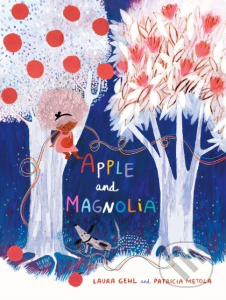 Apple and Magnolia - Laura Gehl, Patricia Metola (ilustrátor) - kniha z kategorie Pohádky