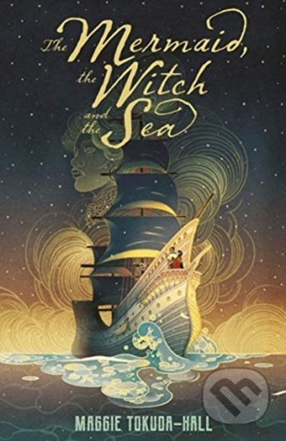The Mermaid, the Witch and the Sea - Maggie Tokuda-Hall - kniha z kategorie Beletrie pro děti