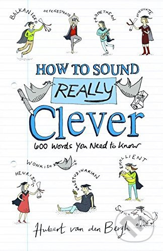 How to Sound Really Clever (600 Words You Need to Know) - kniha z kategorie Beletrie