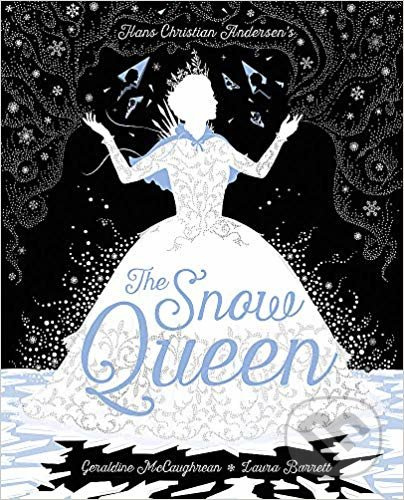 The Snow Queen - Geraldine McCaughrean, Hans Christian Andersen, Laura Barrett (ilustrácie) - kniha z kategorie Beletrie pro děti