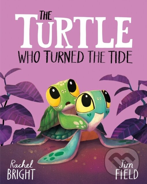 The Turtle Who Turned the Tide (From The World of Rachel Bright & Jim Field) - kniha z kategorie Beletria