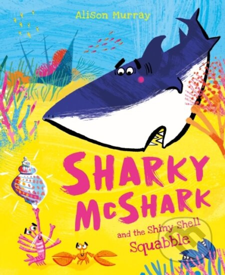 Sharky McShark and the Shiny Shell Squabble - Alison Murray - kniha z kategorie Pro děti