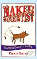 The Naked Scientist : The Science of Everyday Life Laid Bare
