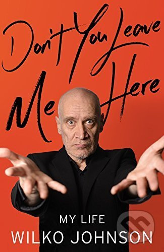 Don't You Leave Me Here (My Life) - Wilko Johnson - kniha z kategorie Životopisy