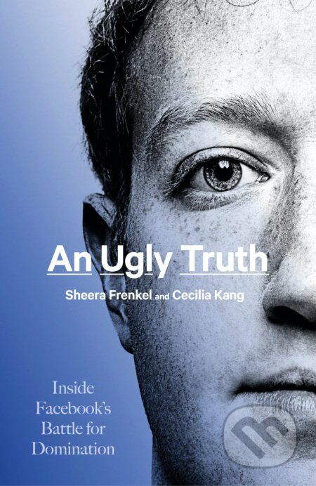 An Ugly Truth (The Inside Story of the Rise - and Reckoning - of Facebook) - kniha z kategorie Byznys a management