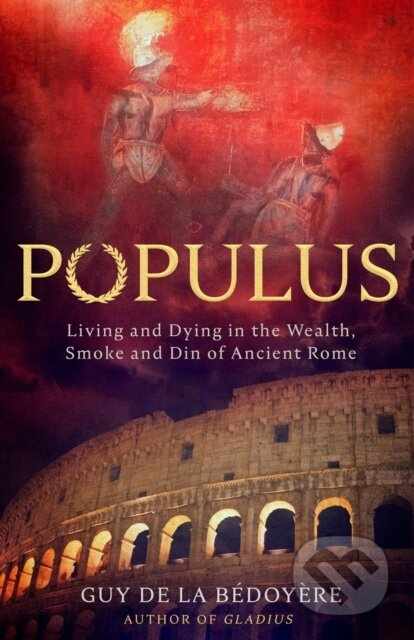 Populus (Living and Dying in the Wealth, Smoke and Din of Ancient Rome) - kniha z kategorie Historie