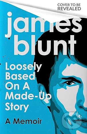Loosely Based On A Made-Up Story (A Memoir) - James Blunt - kniha z kategorie Životopisy, reportáže a myšlenky