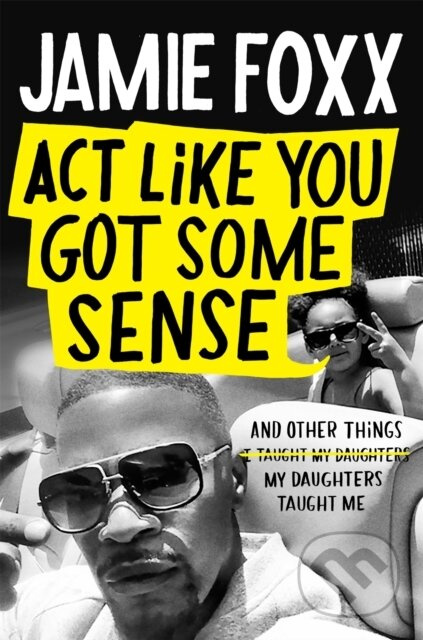 Act Like You Got Some Sense - Jamie Foxx - kniha z kategorie Životopisy, reportáže a myšlenky