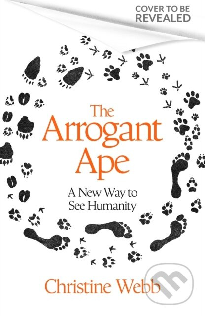 The Arrogant Ape (And A New Way To See Humanity) - Christine Webb