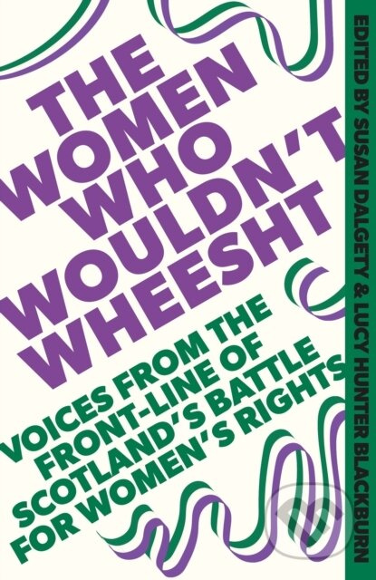 The Women Who Wouldn't Wheesht - Lucy Hunter Blackburn, Susan Dalgety - kniha z kategorie Humanitní a společenské vědy