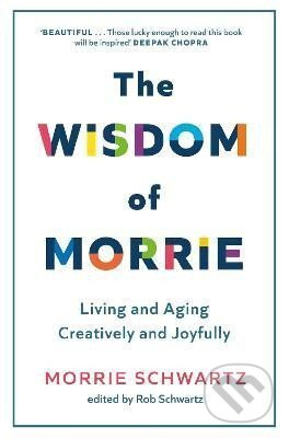 The Wisdom of Morrie: Living and Aging Creatively and Joyfully